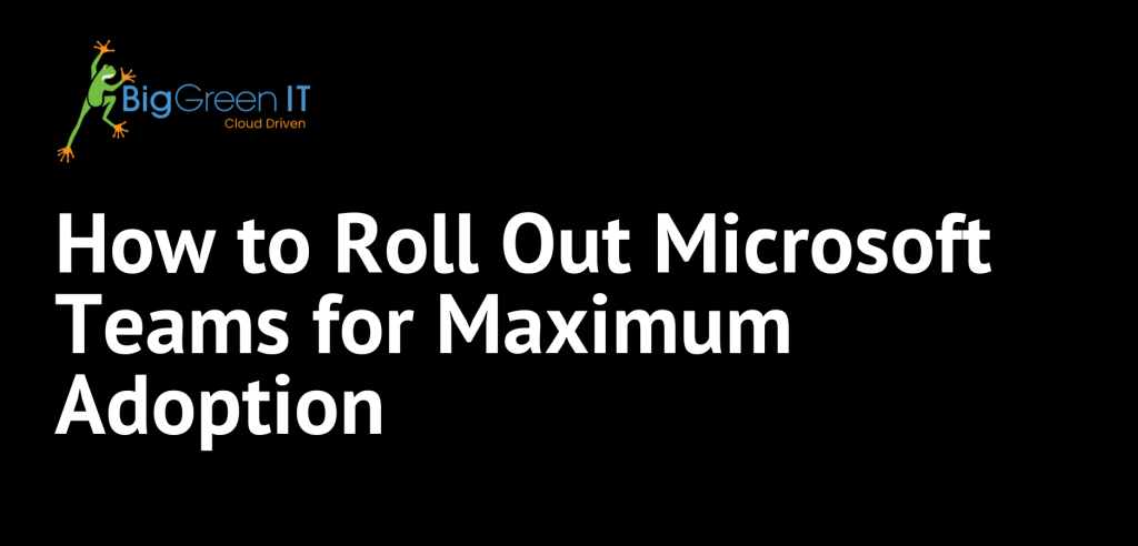 How to Roll Out Microsoft Teams for Maximum Adoption